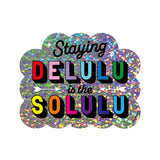 Glitter Sticker - Staying Delulu Is the Solulu