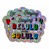 Glitter Sticker - Staying Delulu Is the Solulu